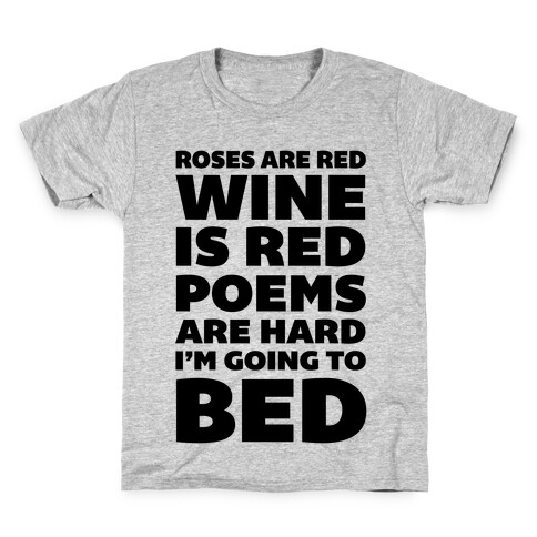 Roses Are Red Wine Is Red Poems Are Hard I'm Going To Bed Kids T-Shirt