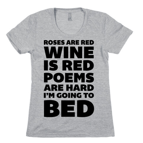 Roses Are Red Wine Is Red Poems Are Hard I'm Going To Bed Womens T-Shirt