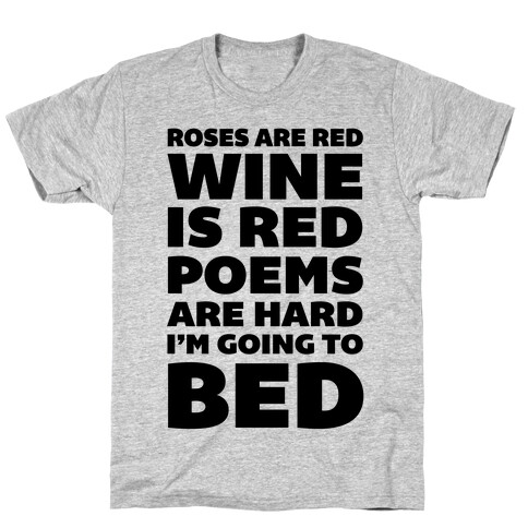Roses Are Red Wine Is Red Poems Are Hard I'm Going To Bed T-Shirt