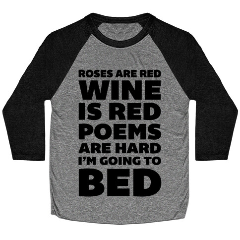 Roses Are Red Wine Is Red Poems Are Hard I'm Going To Bed Baseball Tee