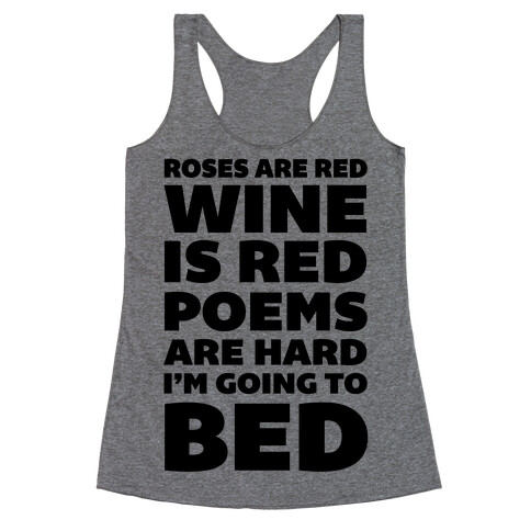 Roses Are Red Wine Is Red Poems Are Hard I'm Going To Bed Racerback Tank Top