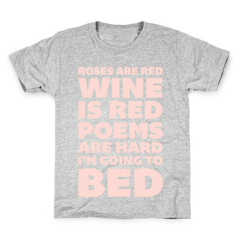 Roses Are Red Wine Is Red Poems Are Hard I'm Going To Bed Kids T-Shirt