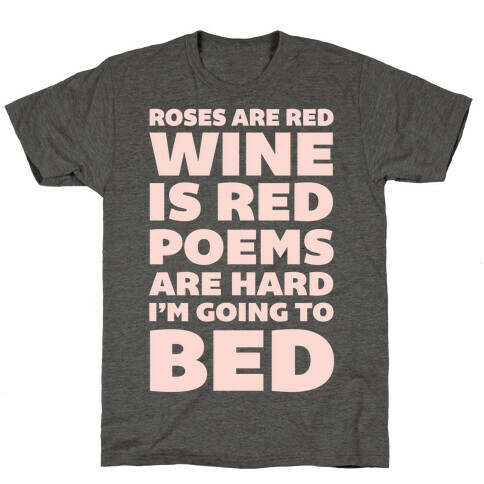 Roses Are Red Wine Is Red Poems Are Hard I'm Going To Bed T-Shirt