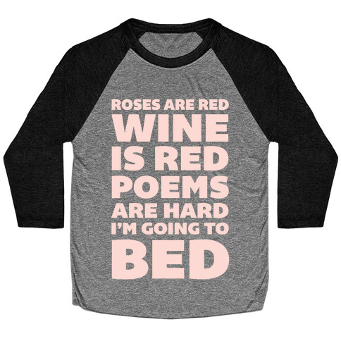 Roses Are Red Wine Is Red Poems Are Hard I'm Going To Bed Baseball Tee