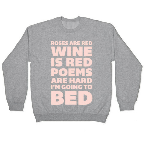 Roses Are Red Wine Is Red Poems Are Hard I'm Going To Bed Pullover