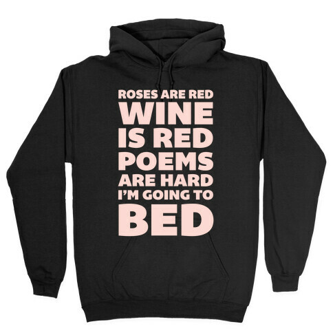 Roses Are Red Wine Is Red Poems Are Hard I'm Going To Bed Hooded Sweatshirt