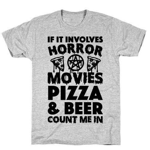 If It Involves Horror Movies, Pizza and Beer Count Me In T-Shirt