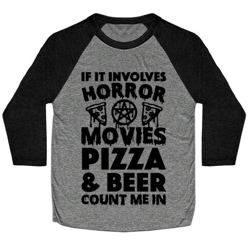 If It Involves Horror Movies, Pizza and Beer Count Me In Baseball Tee