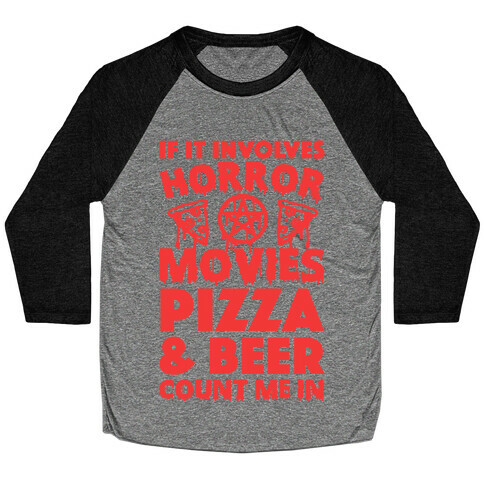 If It Involves Horror Movies, Pizza and Beer Count Me In Baseball Tee