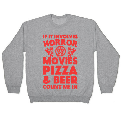 If It Involves Horror Movies, Pizza and Beer Count Me In Pullover
