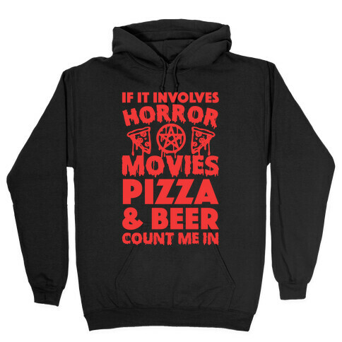 If It Involves Horror Movies, Pizza and Beer Count Me In Hooded Sweatshirt
