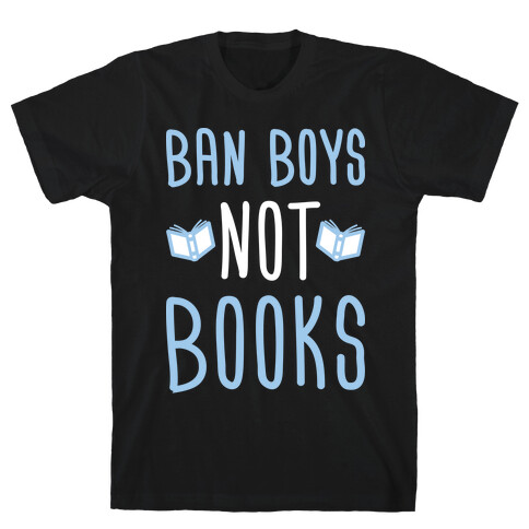 Ban Boys Not Books (White) T-Shirt