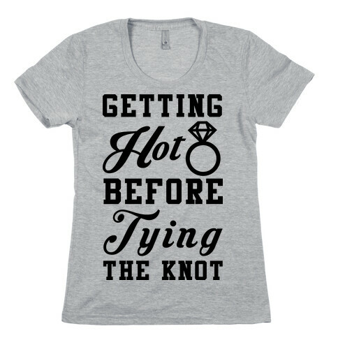 Getting Hot Before Tying The Knot Womens T-Shirt