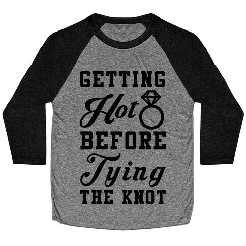 Getting Hot Before Tying The Knot Baseball Tee