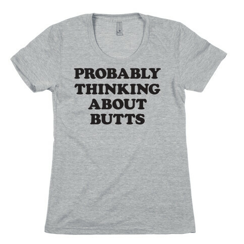 Probably Thinking About Butts Womens T-Shirt