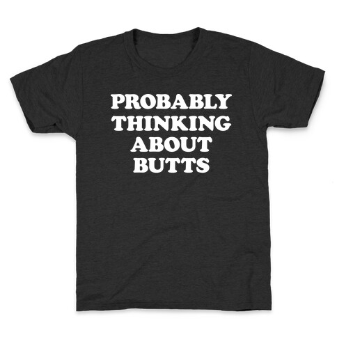 Probably Thinking About Butts (White) Kids T-Shirt