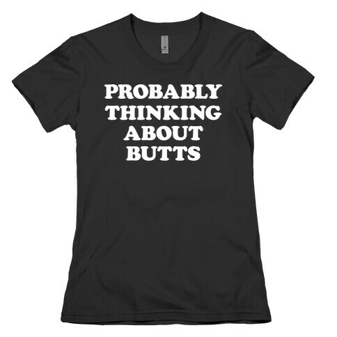 Probably Thinking About Butts (White) Womens T-Shirt