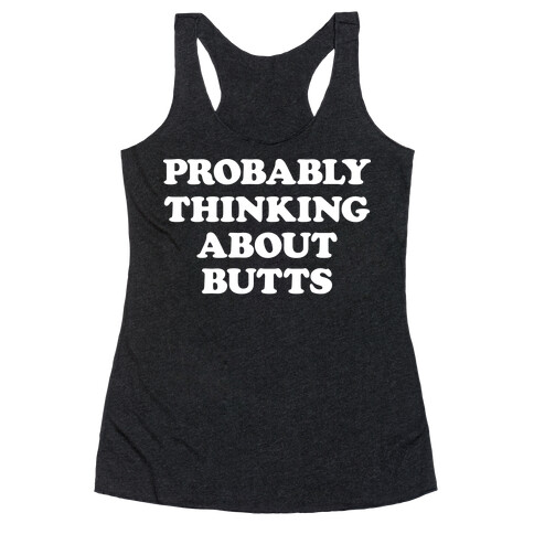 Probably Thinking About Butts (White) Racerback Tank Top