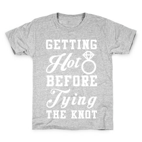Getting Hot Before Tying The Knot Wht Kids T-Shirt