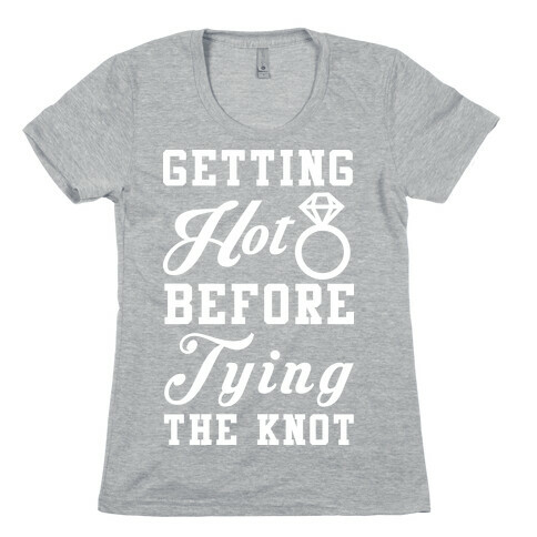 Getting Hot Before Tying The Knot Wht Womens T-Shirt