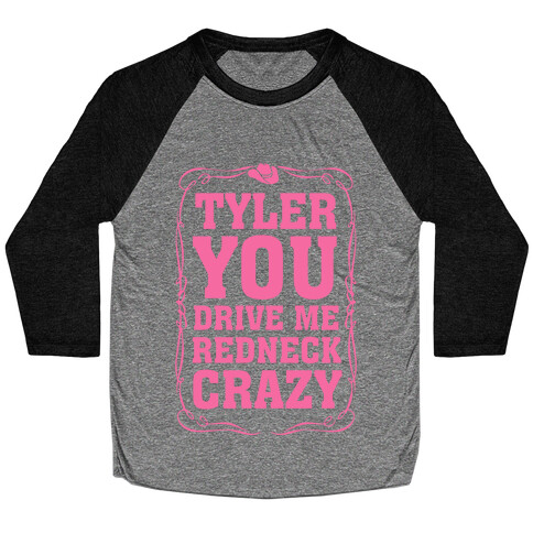 Tyler You Drive Me Redneck Crazy Baseball Tee