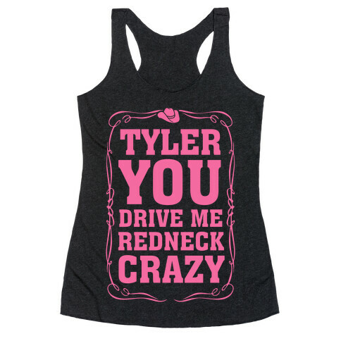 Tyler You Drive Me Redneck Crazy Racerback Tank Top
