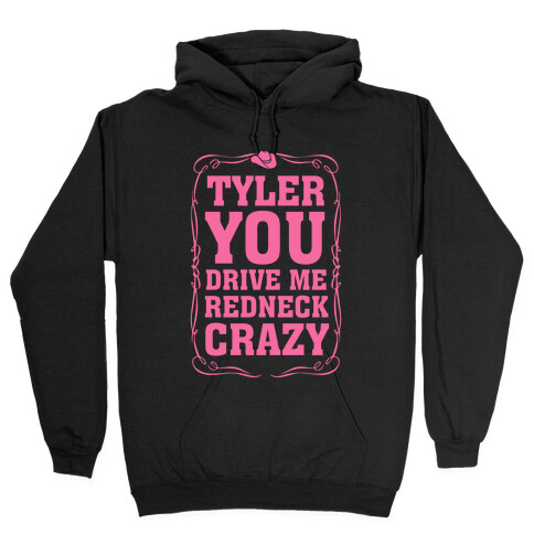 Tyler You Drive Me Redneck Crazy Hooded Sweatshirt