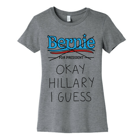 Okay Hillary I Guess Womens T-Shirt