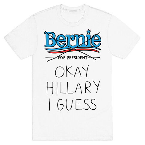 Okay Hillary I Guess T-Shirt