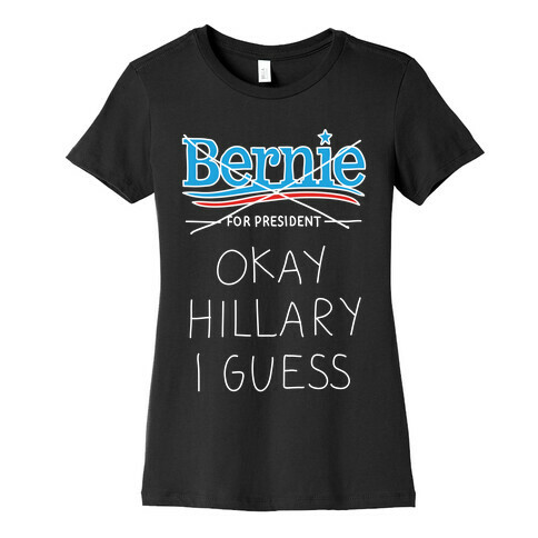 Okay Hillary I Guess Womens T-Shirt