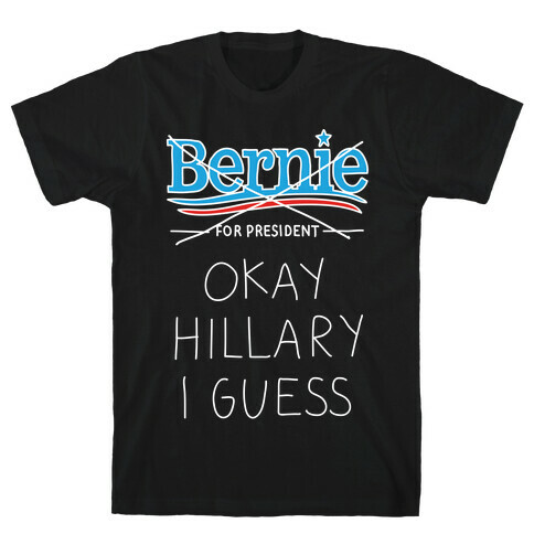 Okay Hillary I Guess T-Shirt