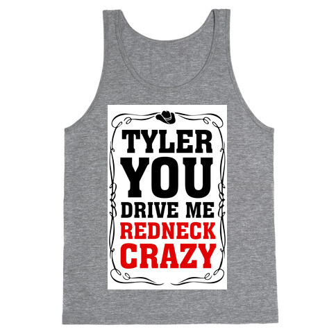 Tyler You Drive Me Redneck Crazy Tank Top