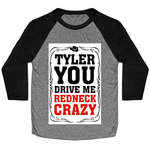Tyler You Drive Me Redneck Crazy Baseball Tee