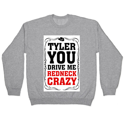 Tyler You Drive Me Redneck Crazy Pullover