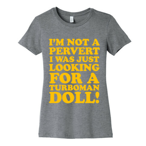 I'm Looking for a Turboman Doll Womens T-Shirt
