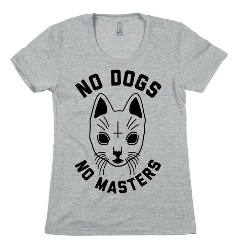 No Dogs No Masters Womens T-Shirt