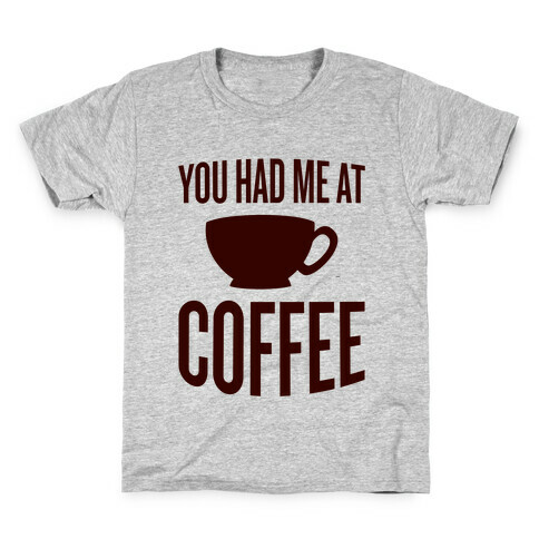 You Had Me At Coffee Kids T-Shirt