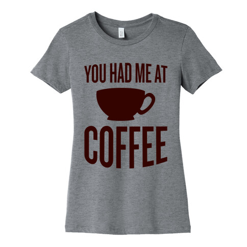 You Had Me At Coffee Womens T-Shirt