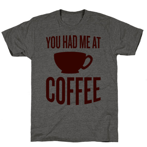 You Had Me At Coffee T-Shirt