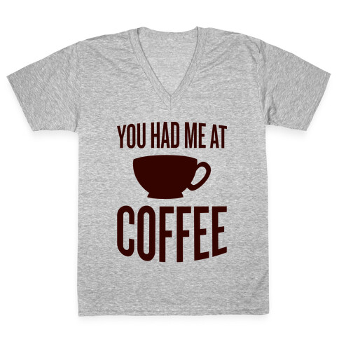 You Had Me At Coffee V-Neck Tee Shirt