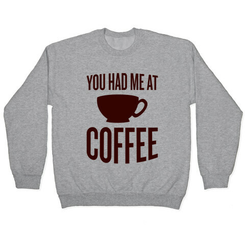 You Had Me At Coffee Pullover