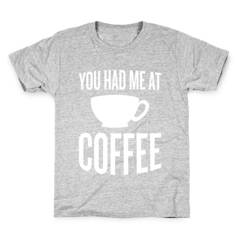 You Had Me At Coffee Kids T-Shirt