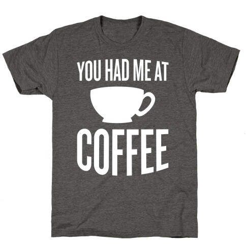 You Had Me At Coffee T-Shirt