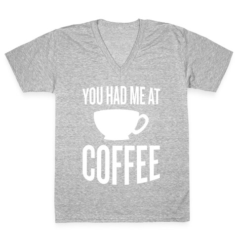 You Had Me At Coffee V-Neck Tee Shirt