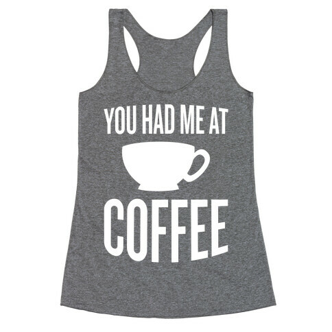 You Had Me At Coffee Racerback Tank Top