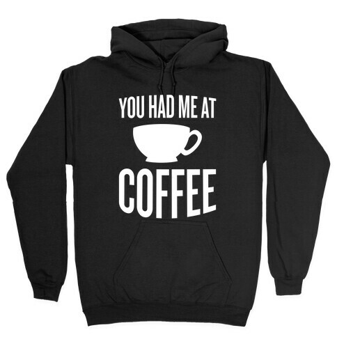 You Had Me At Coffee Hooded Sweatshirt