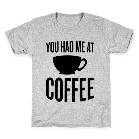 You Had Me At Coffee Kids T-Shirt
