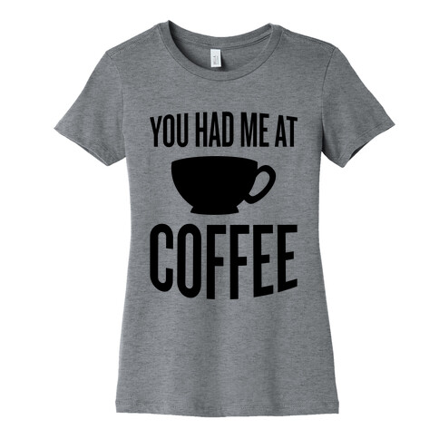 You Had Me At Coffee Womens T-Shirt