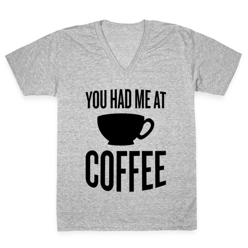 You Had Me At Coffee V-Neck Tee Shirt