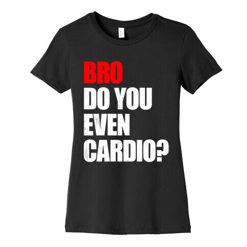 Bro Do You Even Cardio Womens T-Shirt